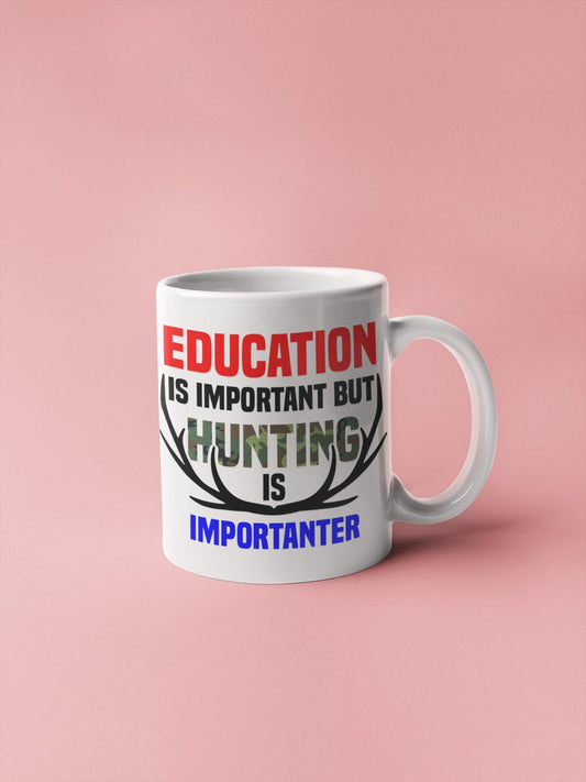 11 ounce coffee mug Education is important but Hunting is Importanter