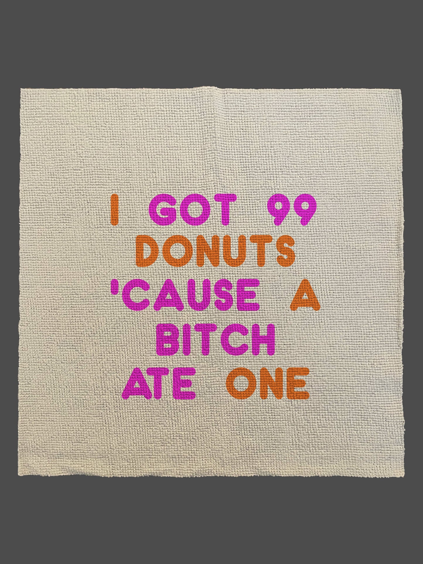 I got 99 DONUTS Cause a Bitch ate one Microfiber Towel